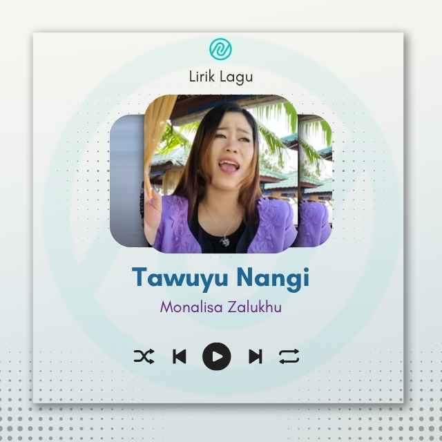 Lirik Lagu Tawuyu Nangi – Monalisa Zalukhu