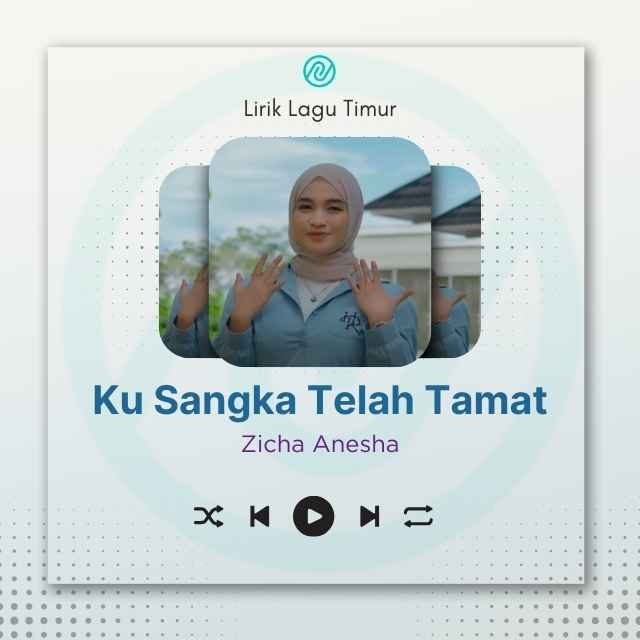 Cover Lirik Lagu Timur Ku Sangka Telah Tamat – Zicha Anesha